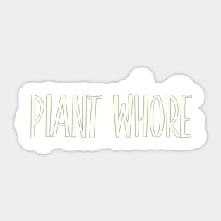 Plant Whore , plant hoarder Sticker